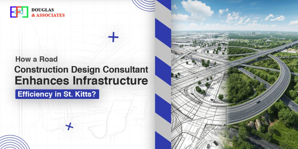 Ef-douglas-and-associates How A Road Construction Design Consultant Enhances Infrastructure Efficiency In St. Kitts