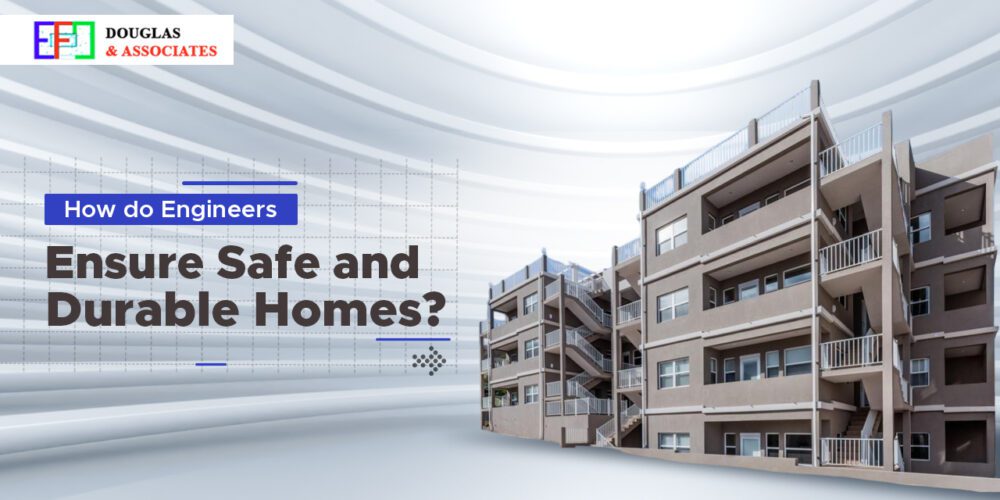 Ef-douglas-and-associates How Do Engineers Ensure Safe And Durable Homes?