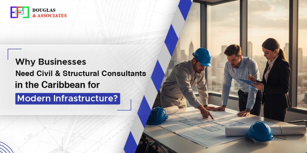 Ef-douglas-and-associates Why Businesses Need Civil & Structural Consultants In The Caribbean For Modern Infrastructure?
