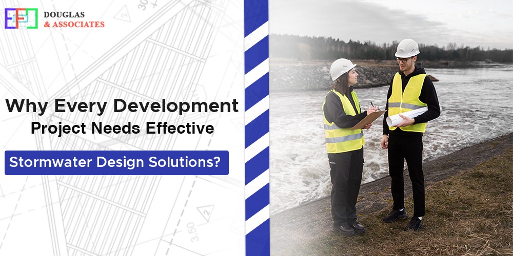ef-douglas-and-associates Why Every Development Project Needs Effective Stormwater Design Solutions?