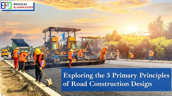 Ef-douglas-and-associates 3 Primary Principles Of Road Construction Design