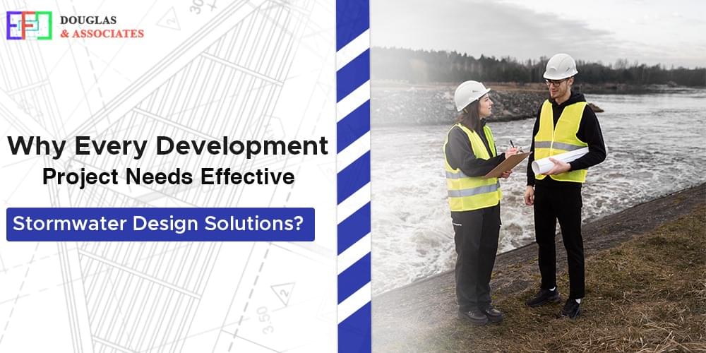 ef-douglas-and-associates Why Every Development Project Needs Effective Stormwater Design Solutions?