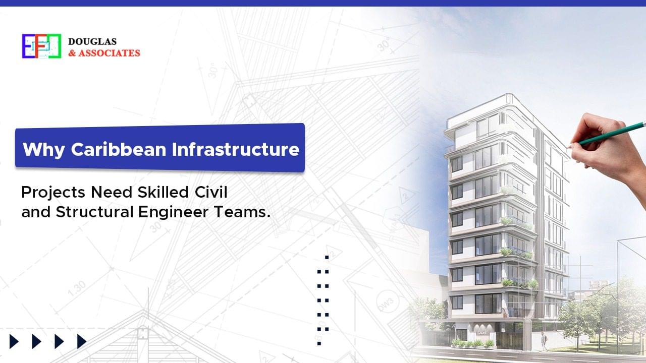 Why Caribbean Infrastructure Projects Need Skilled Civil and Structural Engineer Teams